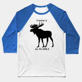 I seen a moose in Alaska Baseball T-Shirt